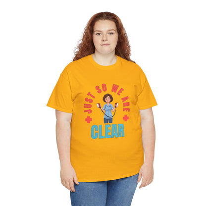 Medical Funny Tee — "Just So We Are Clear" Nurse Graphic Tee