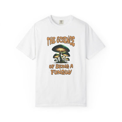 The Science Of Being A Funguy Humor T-shirt