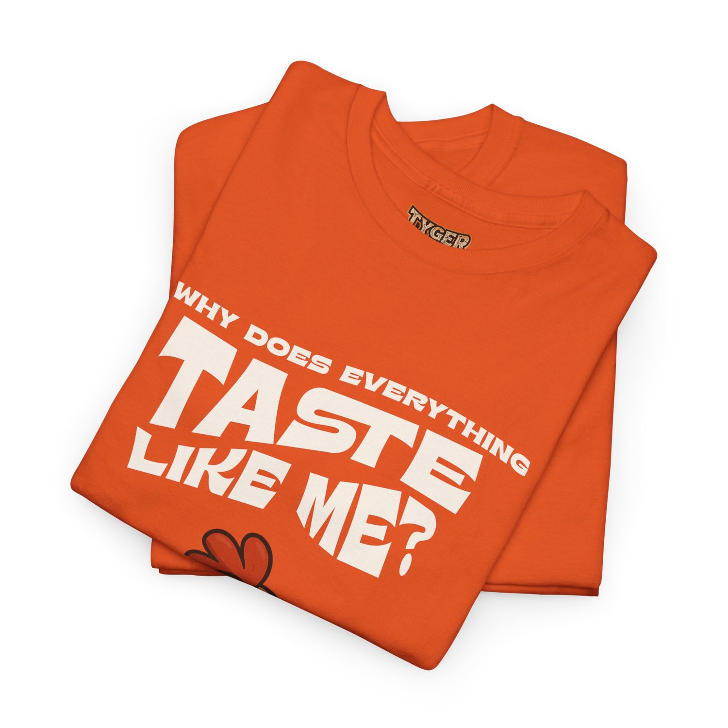 Why Does Everything Taste Like Me - Funny Chicken Tee