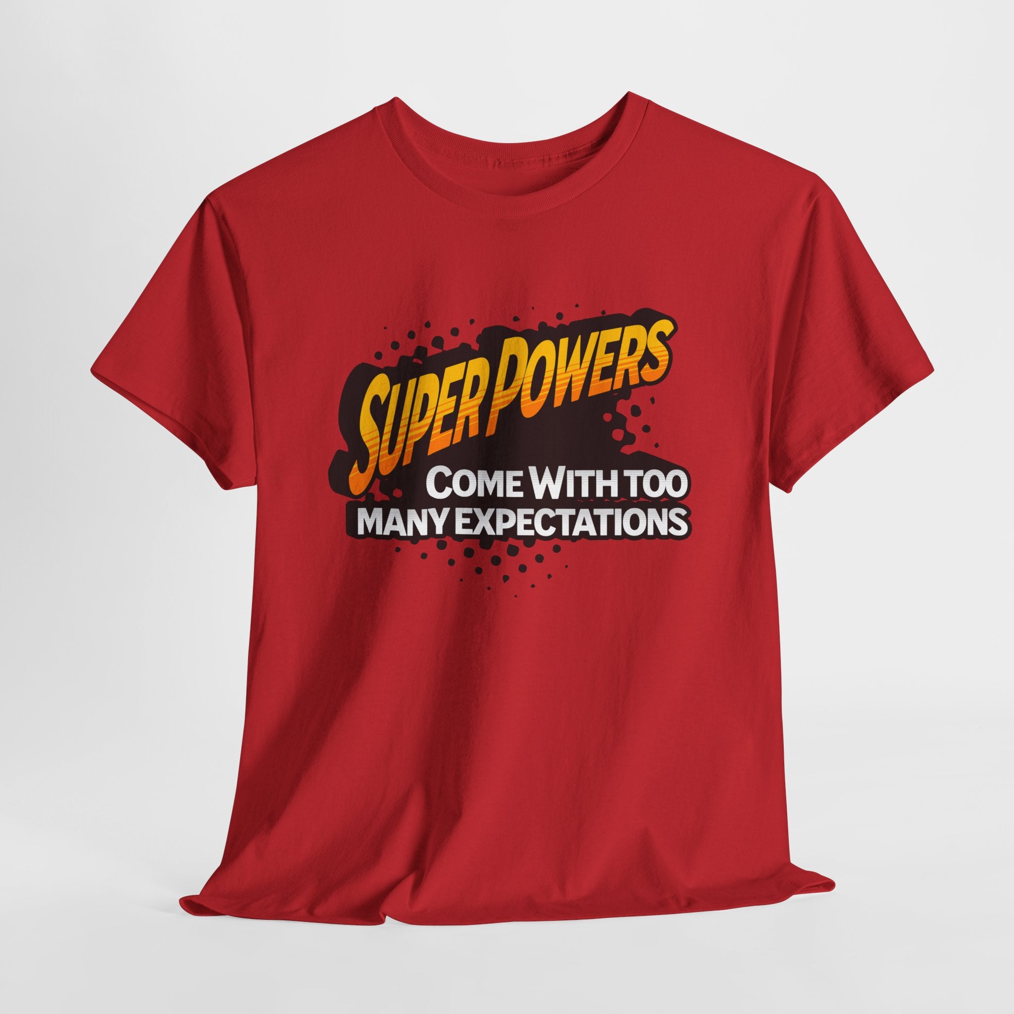 Superpowers Come With Too Many Expectations - Superhero Tee