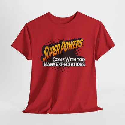Superpowers Come With Too Many Expectations - Superhero Tee