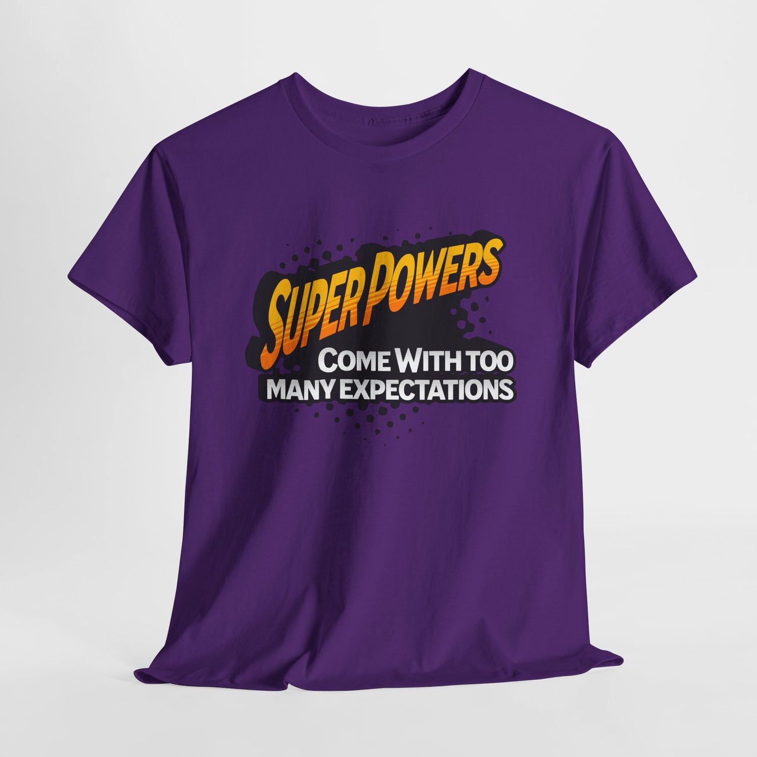 Superpowers Come With Too Many Expectations - Superhero Tee