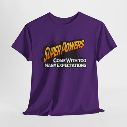 Superpowers Come With Too Many Expectations - Superhero Tee