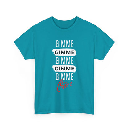Gimme Gimme Gimme Coffee Tee — Funny Coffee Lover T-Shirt