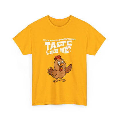 Why Does Everything Taste Like Me - Funny Chicken Tee