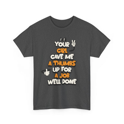 "Your Girl Gave Me a Thumbs Up for a Job Well Done" Funny Graphic Tee