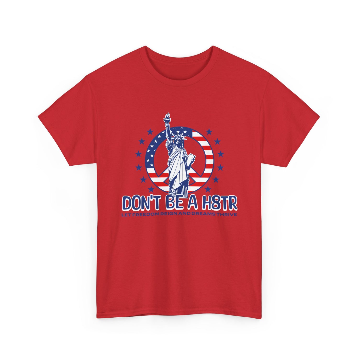 Don’t Be a H8TR Tee — Patriotic Statue of Liberty Graphic T-Shirt