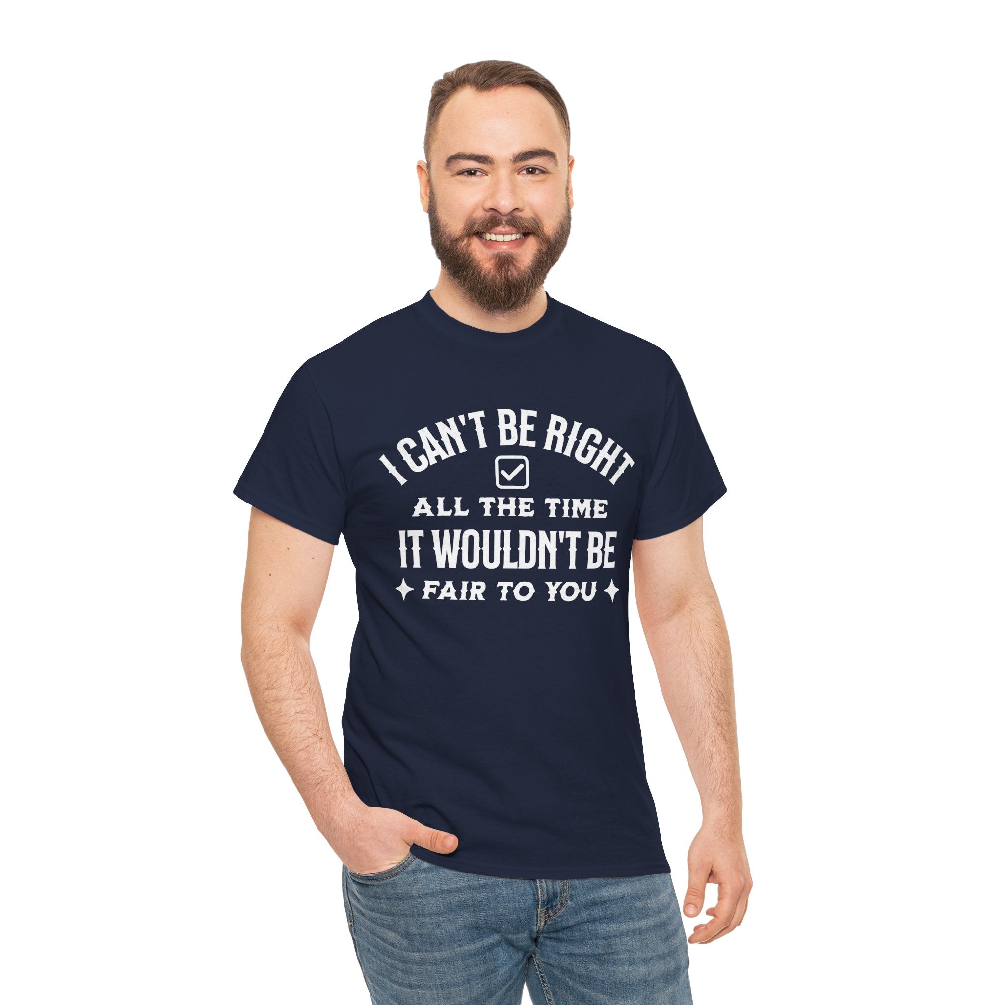 I Can’t Be Right All The Time — Funny Sarcastic Graphic Tee