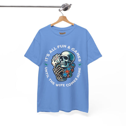 It’s All Fun and Games Until the Wife Comes Home T-Shirt