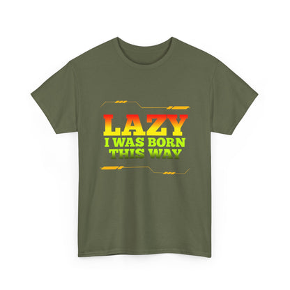 Lazy I Was Born This Way Tee — Funny Retro Graphic T-Shirt