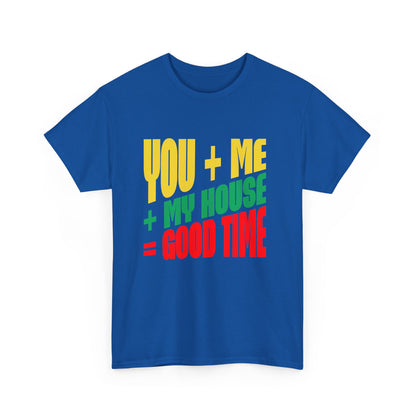Funny Tee — "You + Me + My House = Good Time" Colorful Suggestive Tee