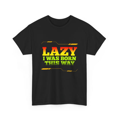Lazy I Was Born This Way Tee — Funny Retro Graphic T-Shirt