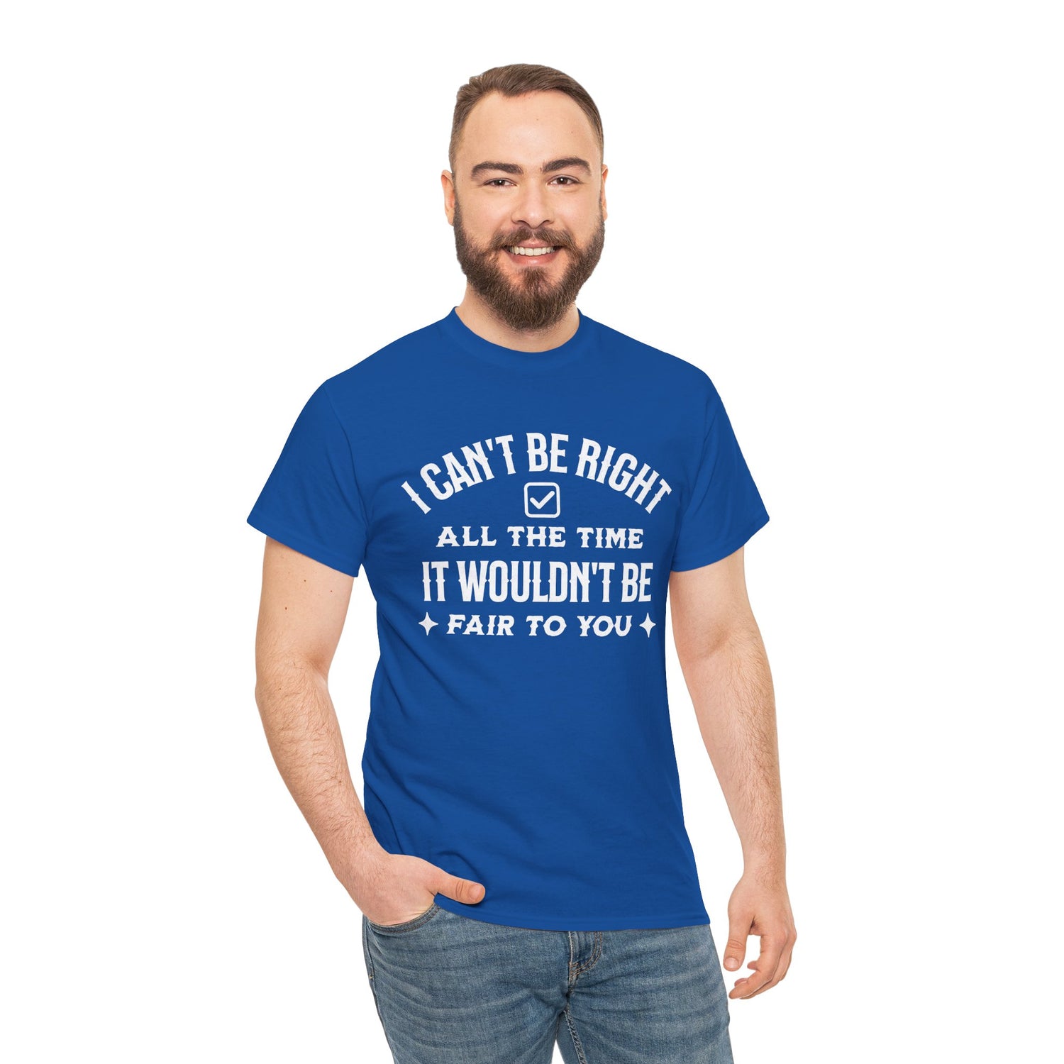 I Can’t Be Right All The Time — Funny Sarcastic Graphic Tee