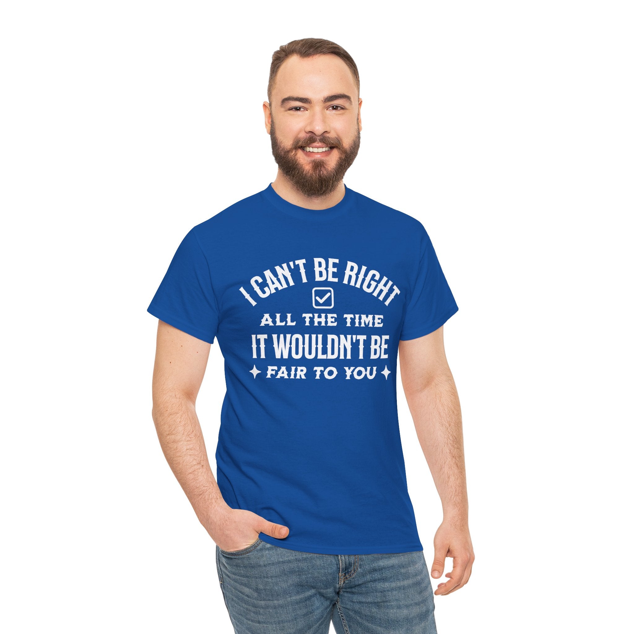 I Can’t Be Right All The Time — Funny Sarcastic Graphic Tee