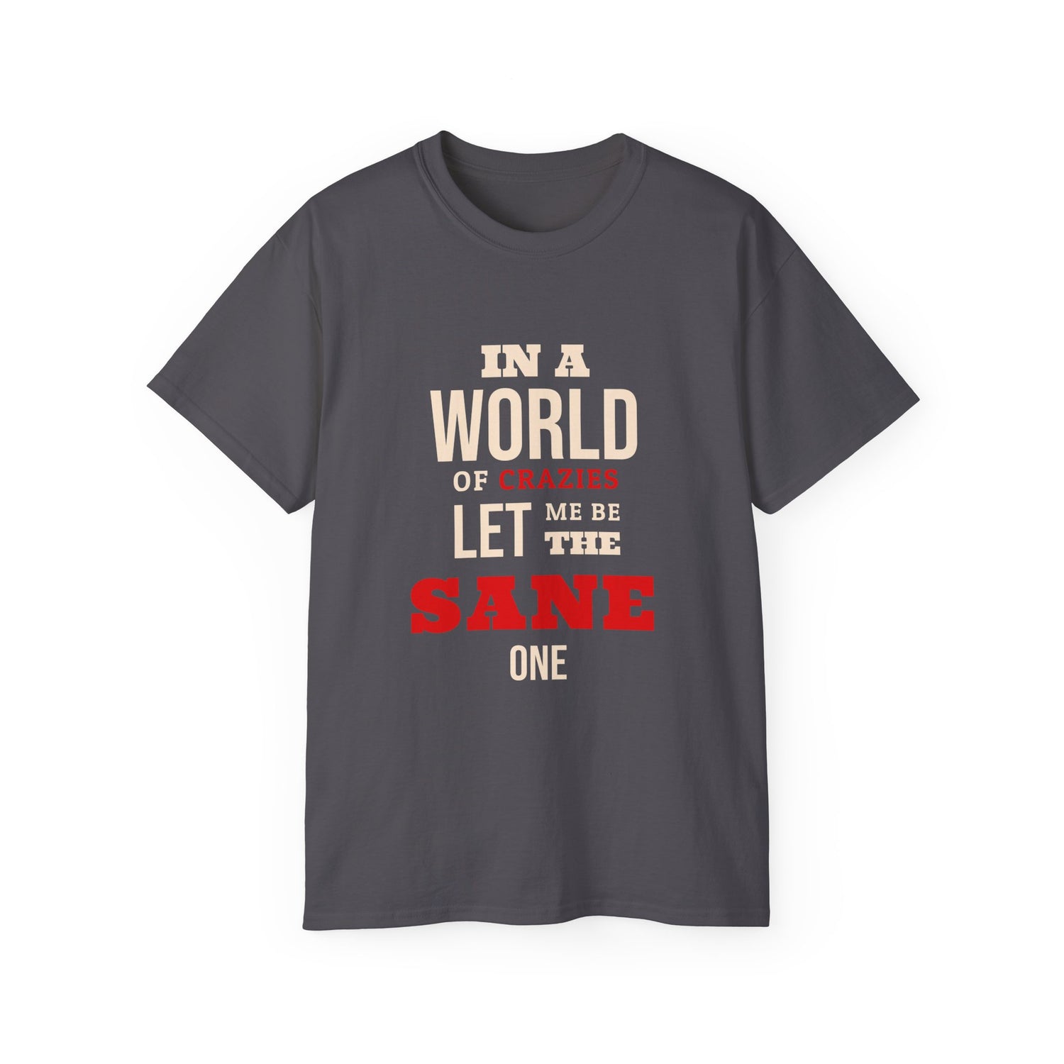 Sane One In A World of Crazies Comedic T-Shirt