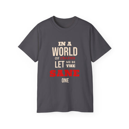 Sane One In A World of Crazies Comedic T-Shirt
