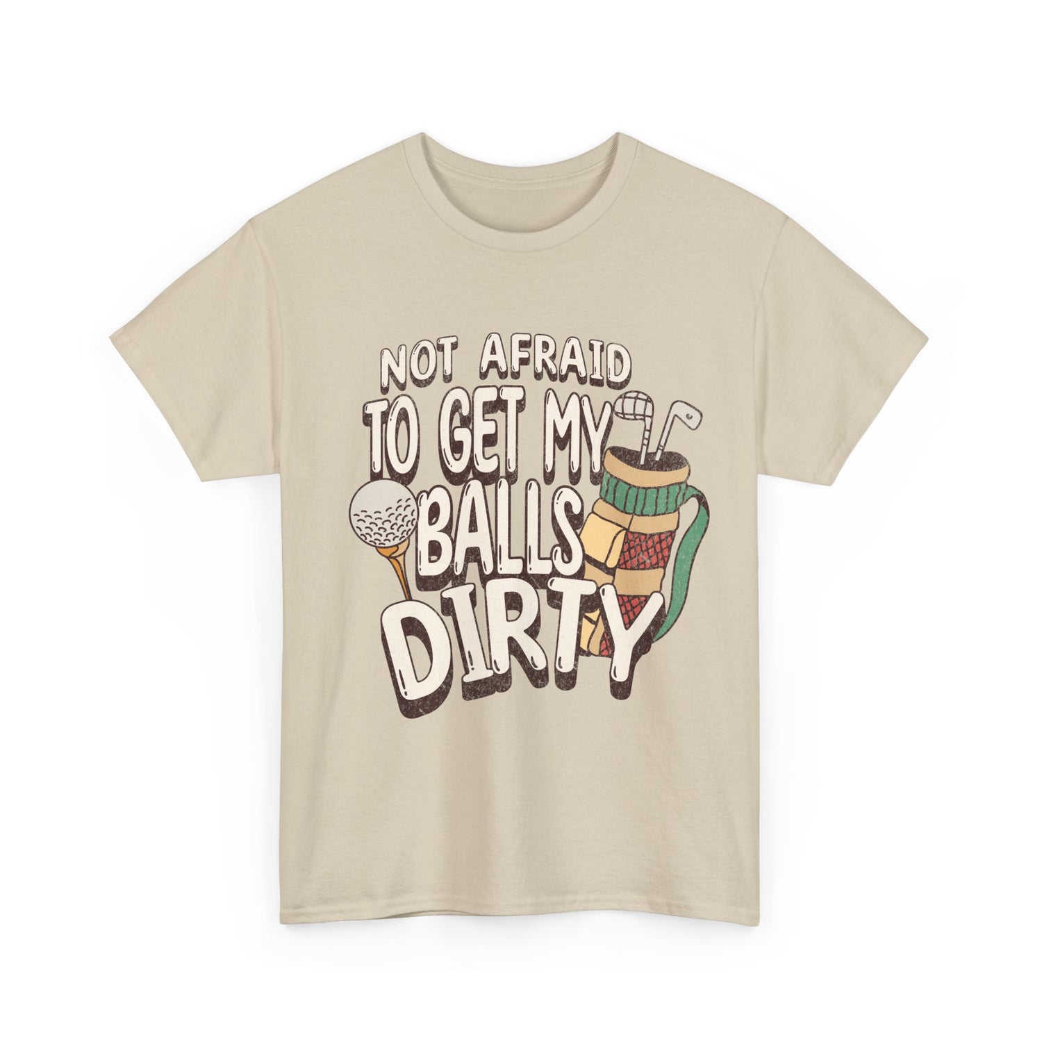 Not Afraid To Get My Balls Dirty Funny Golf Tee