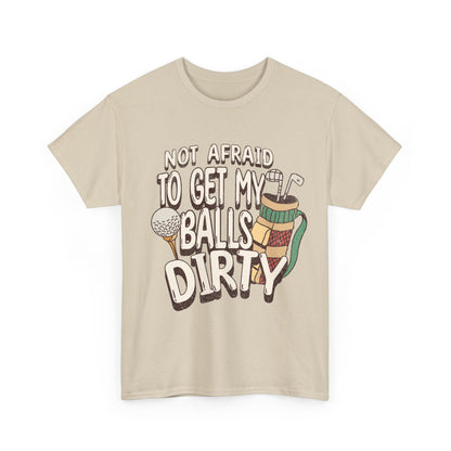 Not Afraid To Get My Balls Dirty Funny Golf Tee