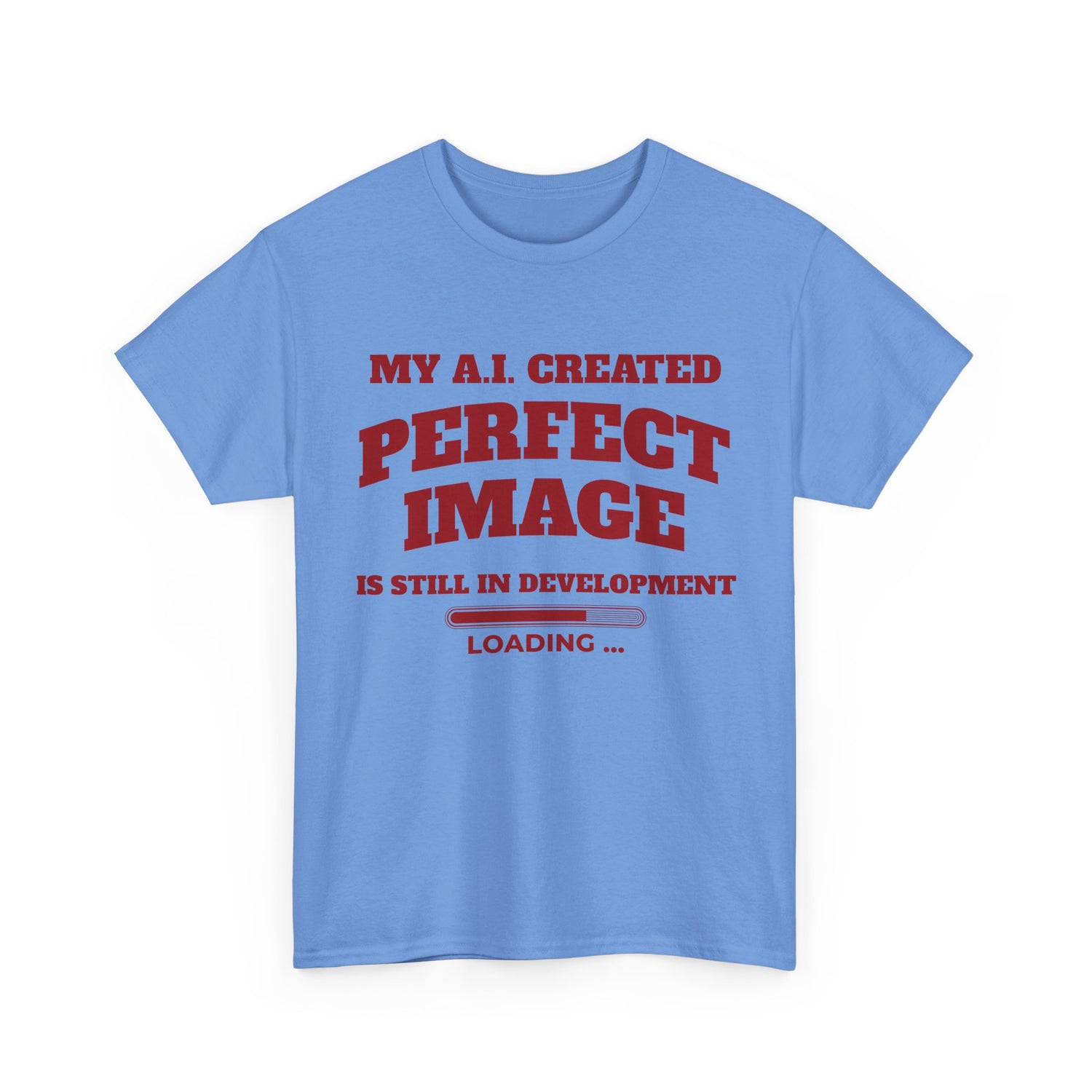 My AI Created Perfect Image Is Still In Development Tee