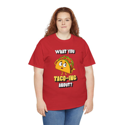 Taco Tee — "What You Taco-ing About?" Funny Food Graphic Shirt