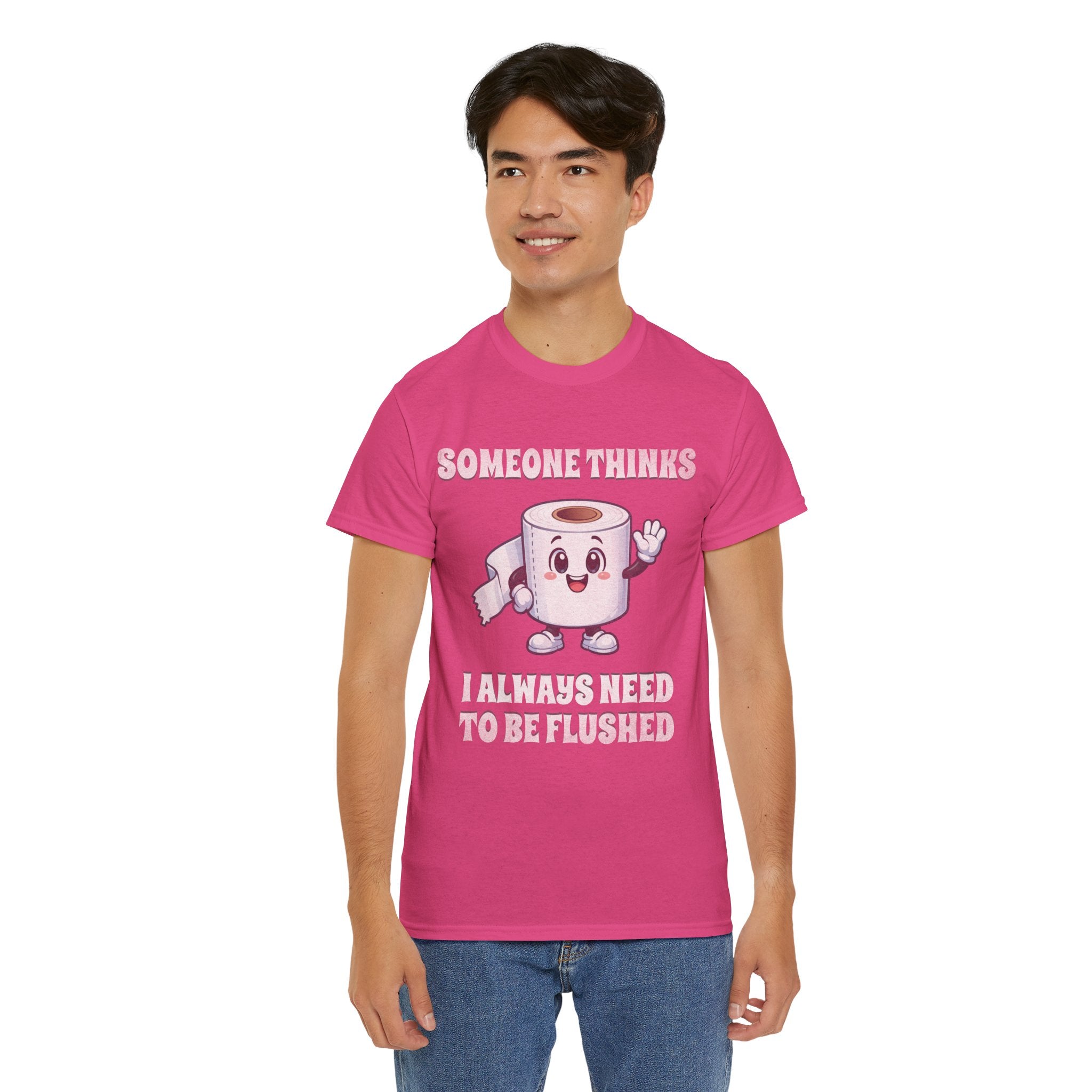 Toilet Paper Pun T-Shirt — "Someone Thinks I Always Need to Be Flushed" Toilet Roll Tee