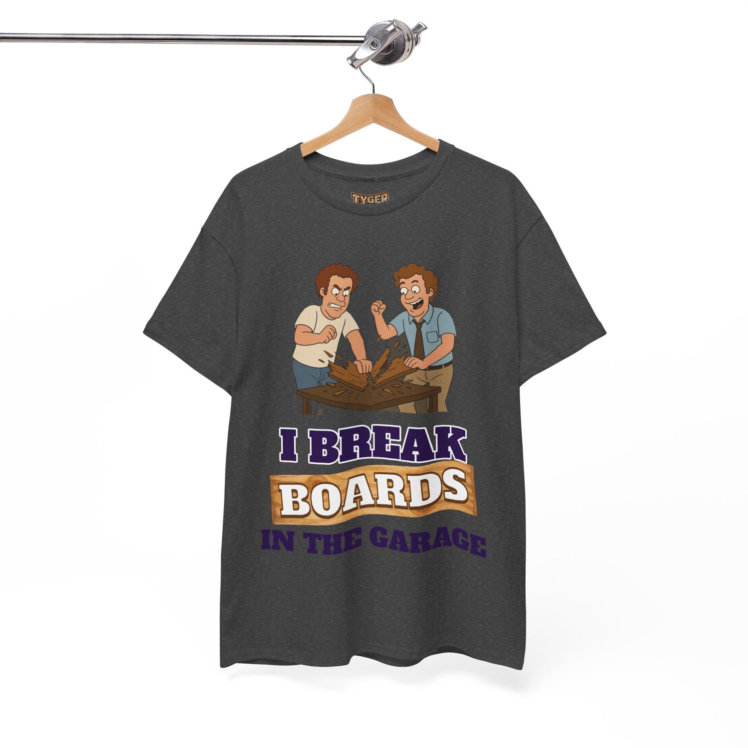 I Break Boards in the Garage T-Shirt — Funny Step Brothers Inspired Tee