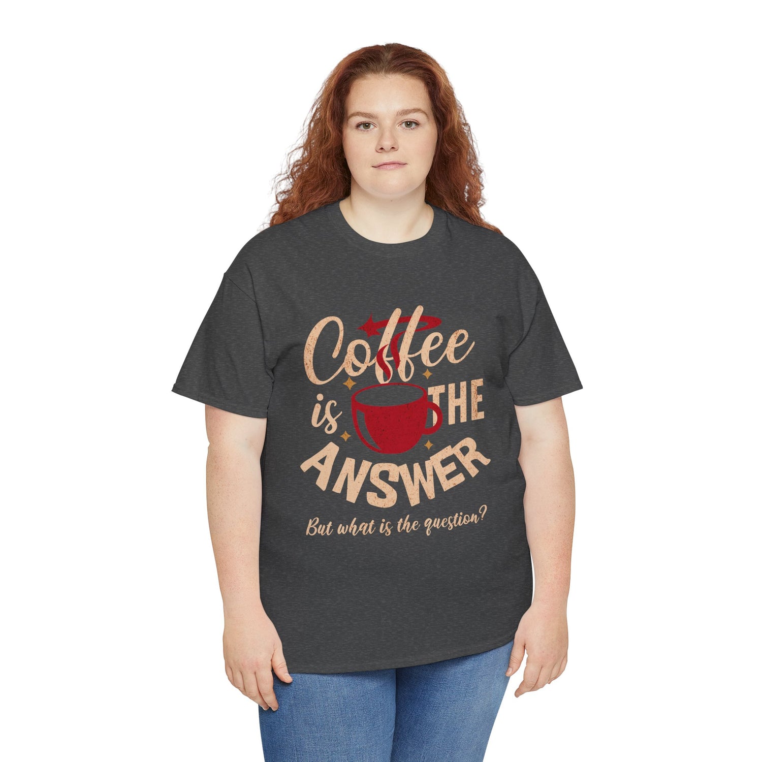 Coffee Is The Answer… But What Is The Question? – Funny Coffee Lover T-Shirt
