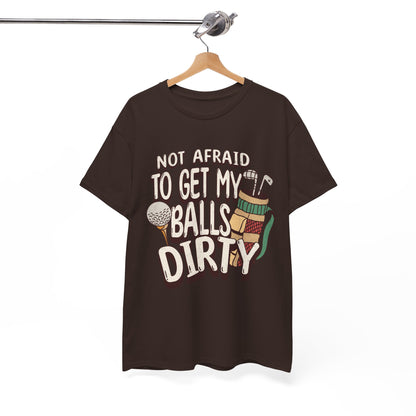 Not Afraid To Get My Balls Dirty Funny Golf Tee
