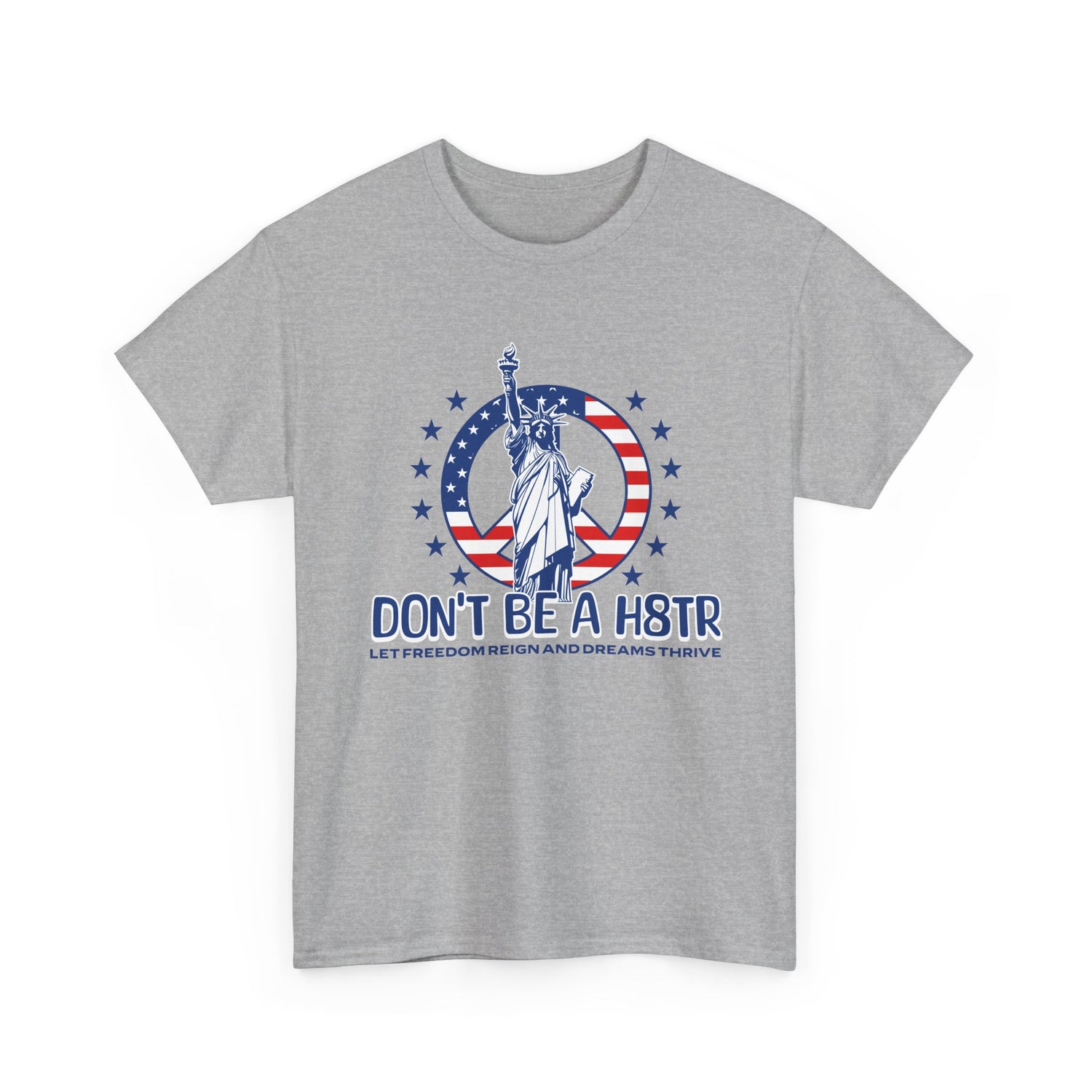 Don’t Be a H8TR Tee — Patriotic Statue of Liberty Graphic T-Shirt