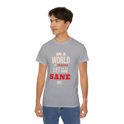 Sane One In A World of Crazies Comedic T-Shirt