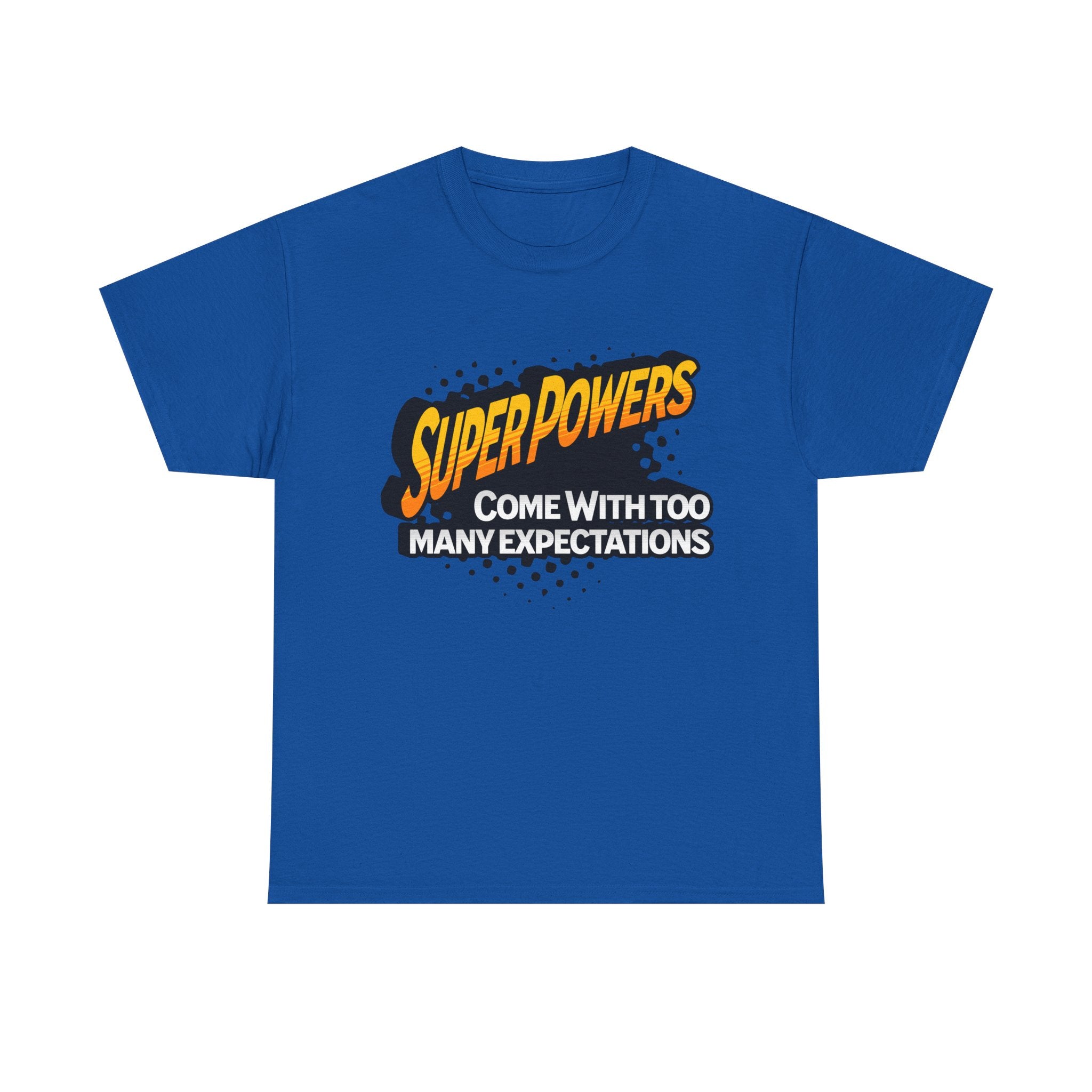 Superpowers Come With Too Many Expectations - Superhero Tee