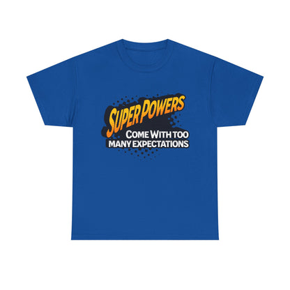 Superpowers Come With Too Many Expectations - Superhero Tee