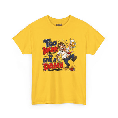 Too Drunk To Give A Damn T-Shirt — Funny Drinking Graphic Tee for Parties &amp; Bar Nights