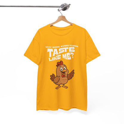 Why Does Everything Taste Like Me - Funny Chicken Tee
