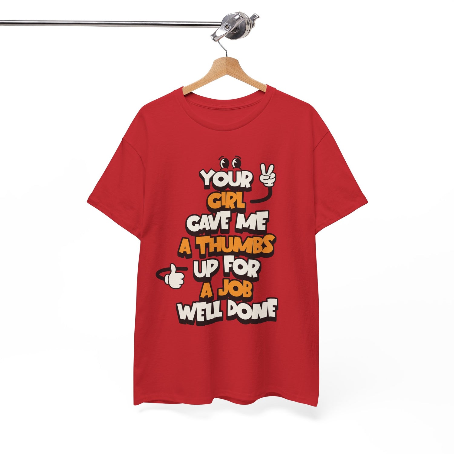 "Your Girl Gave Me a Thumbs Up for a Job Well Done" Funny Graphic Tee