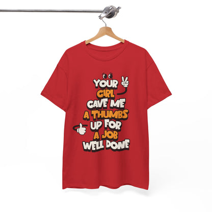 "Your Girl Gave Me a Thumbs Up for a Job Well Done" Funny Graphic Tee