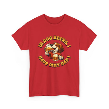 Dog Drinking Tee – "In Dog Beers I’ve Only Had 1" Funny Drinking Shirt