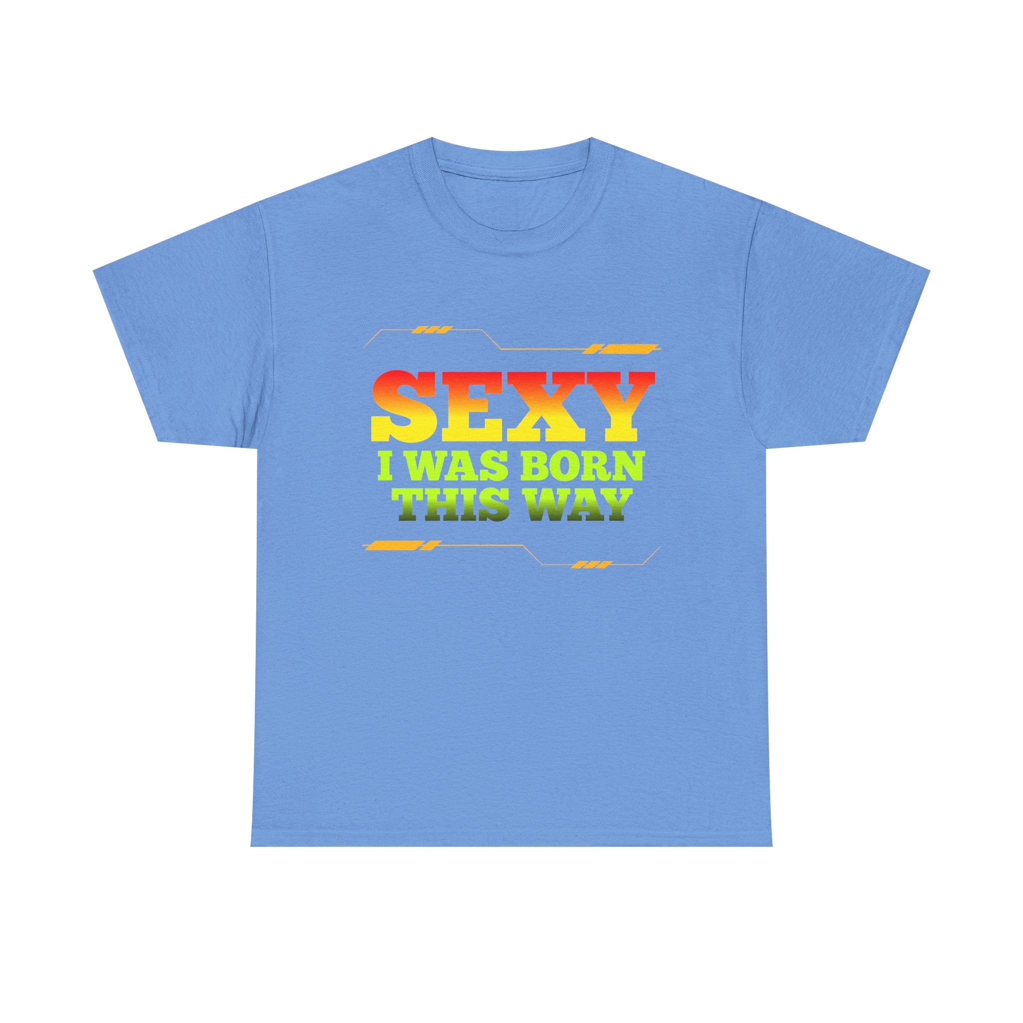 Sexy I Was Born This Way Tee — Bold Statement T-Shirt
