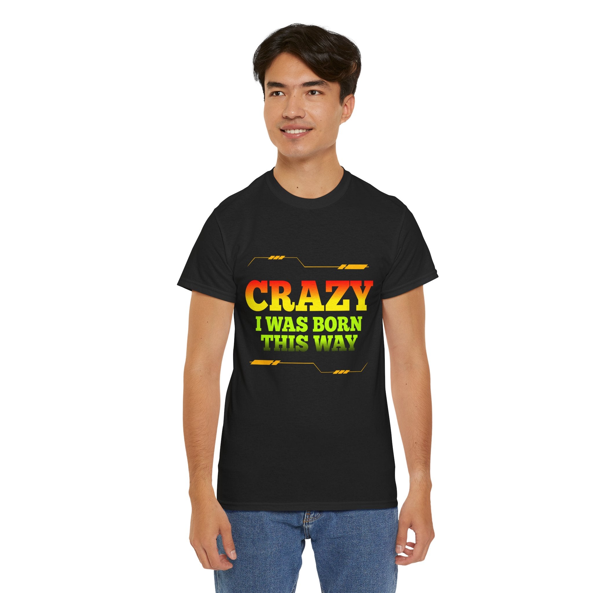 Crazy I Was Born This Way T-Shirt - Unisex Heavy Cotton Tee