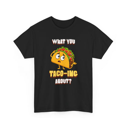 Taco Tee — "What You Taco-ing About?" Funny Food Graphic Shirt