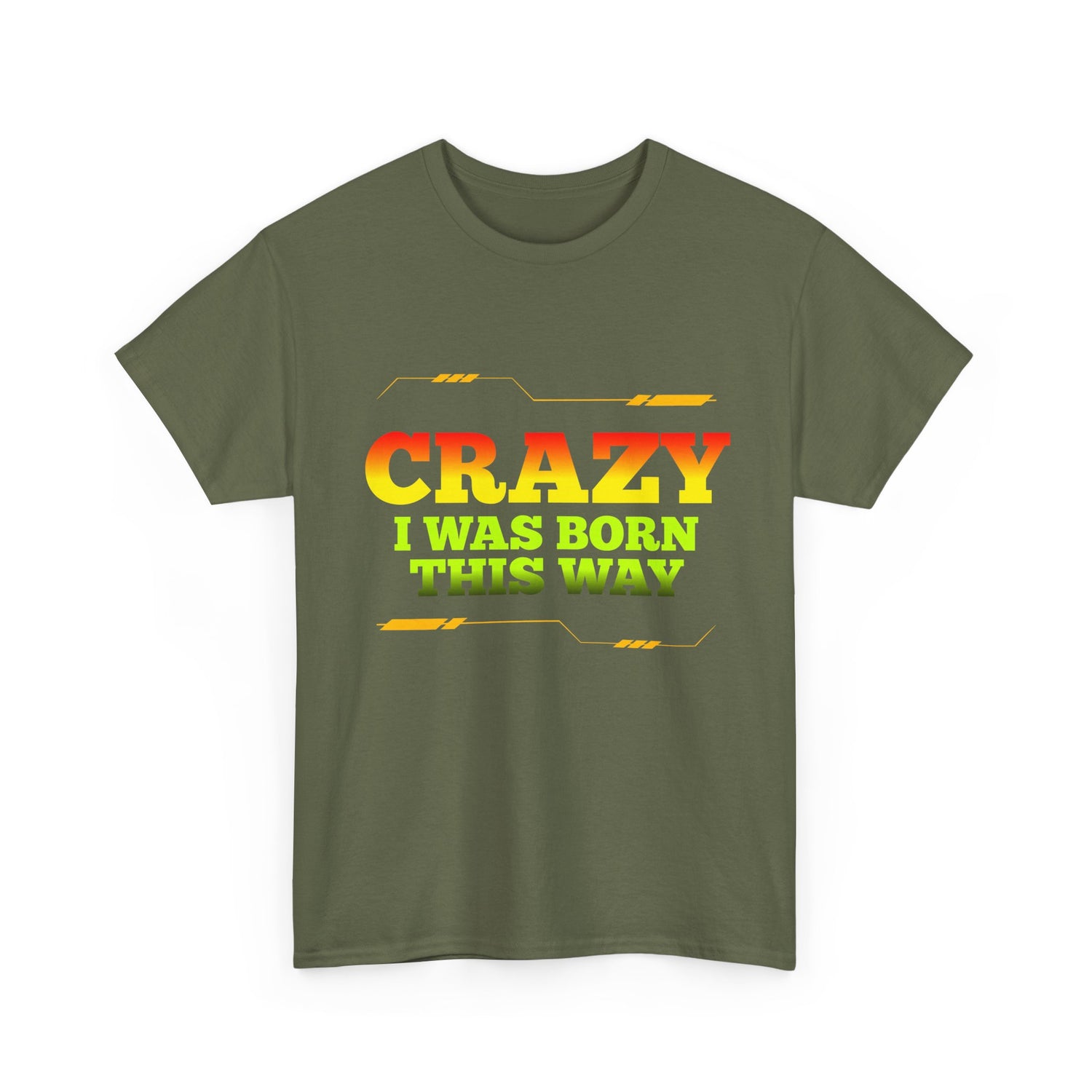 Crazy I Was Born This Way T-Shirt - Unisex Heavy Cotton Tee