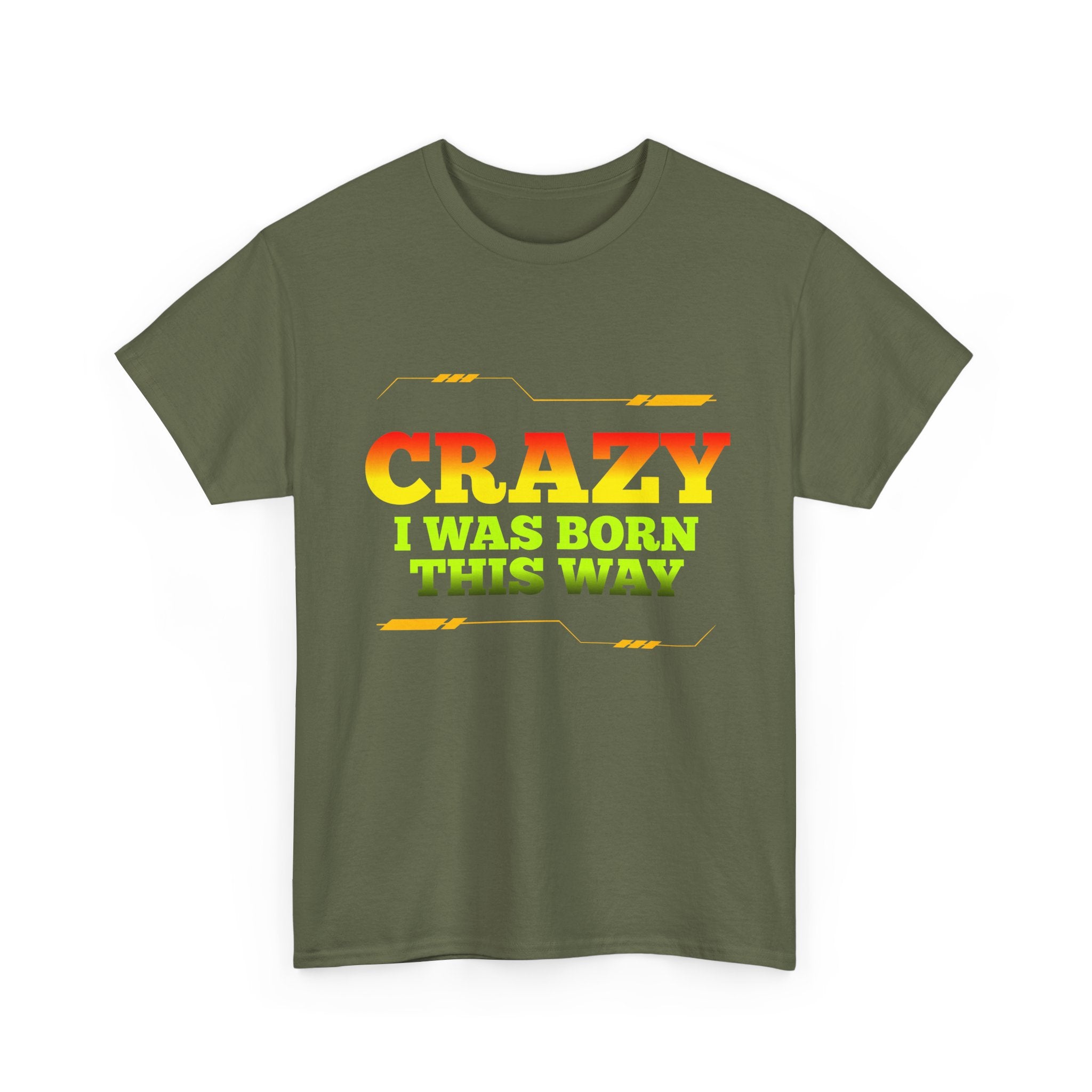Crazy I Was Born This Way T-Shirt - Unisex Heavy Cotton Tee