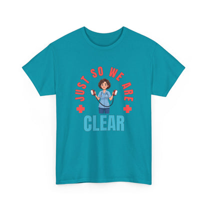 Medical Funny Tee — "Just So We Are Clear" Nurse Graphic Tee
