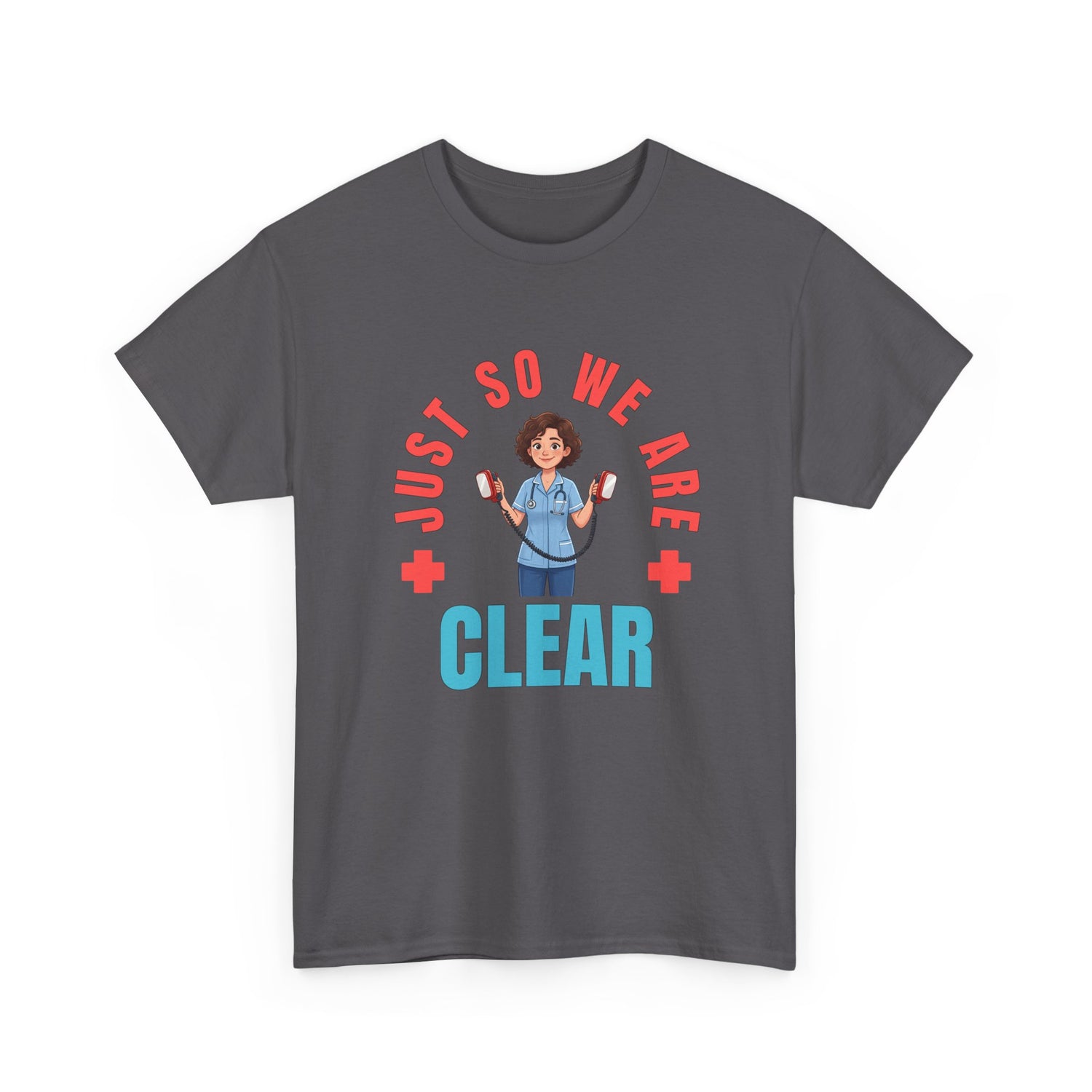 Medical Funny Tee — "Just So We Are Clear" Nurse Graphic Tee