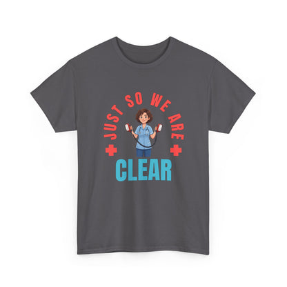 Medical Funny Tee — "Just So We Are Clear" Nurse Graphic Tee