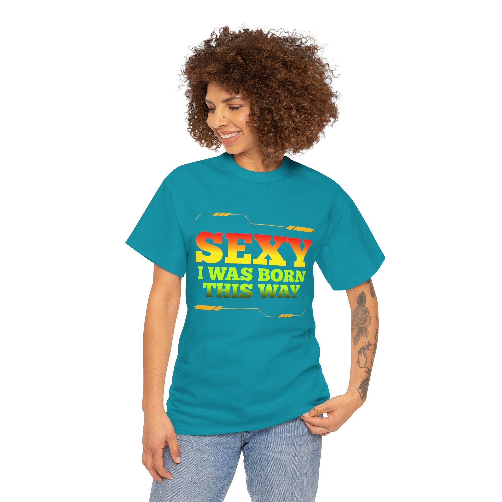 Sexy I Was Born This Way Tee — Bold Statement T-Shirt