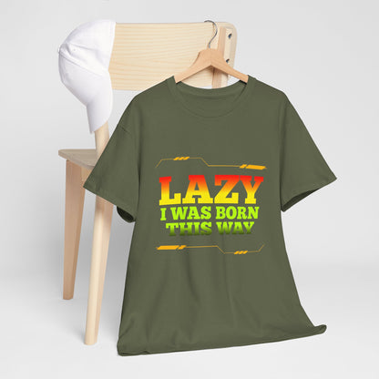 Lazy I Was Born This Way Tee — Funny Retro Graphic T-Shirt