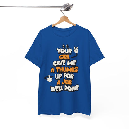 "Your Girl Gave Me a Thumbs Up for a Job Well Done" Funny Graphic Tee