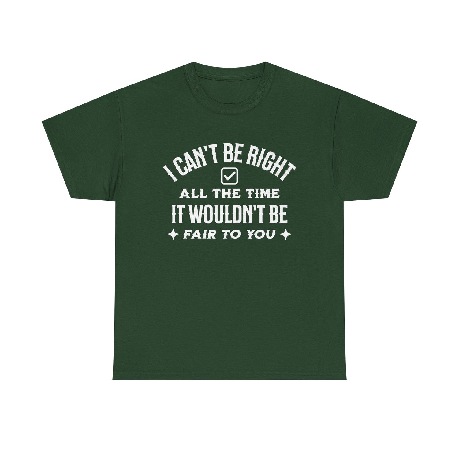 I Can’t Be Right All The Time — Funny Sarcastic Graphic Tee