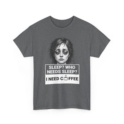 Coffee Lover Tee — "Sleep? Who Needs Sleep? I Need Coffee" Graphic T-Shirt